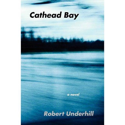 Cathead Bay - by  Robert Underhill (Paperback)