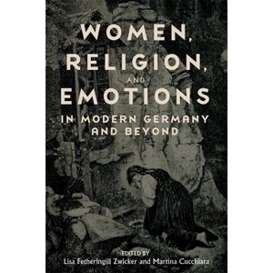 Women, Religion, and Emotions in Modern Germany and Beyond - (Women and Gender in German Studies) (Hardcover) - 1 of 1