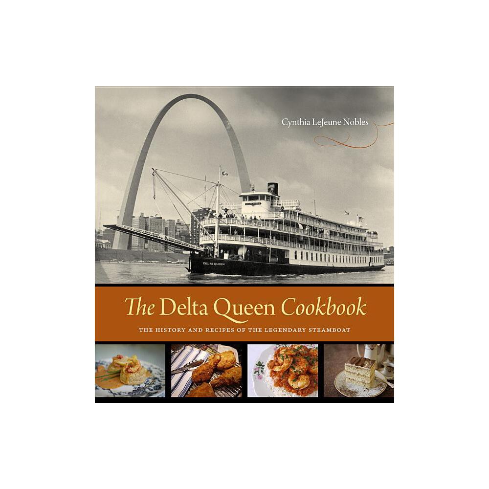 The Delta Queen Cookbook - by Cynthia Lejeune Nobles (Hardcover)