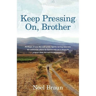 Keep Pressing on, Brother - by  Noel Braun (Paperback)