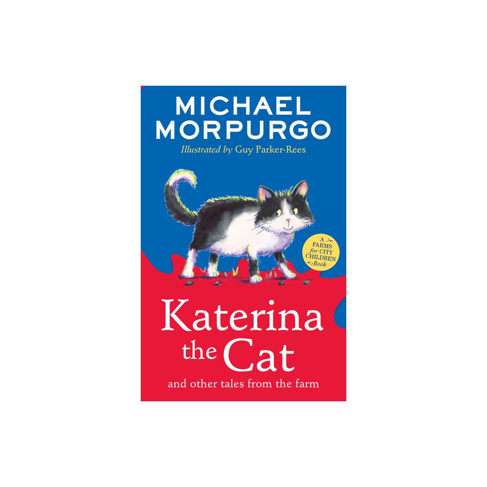 Katerina the Cat and Other Tales from the Farm - (Farms for City Children Book) by Michael Morpurgo (Paperback)