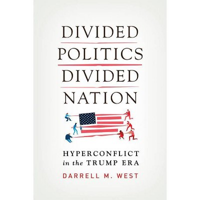 Divided Politics, Divided Nation - by  Darrell M West (Hardcover)