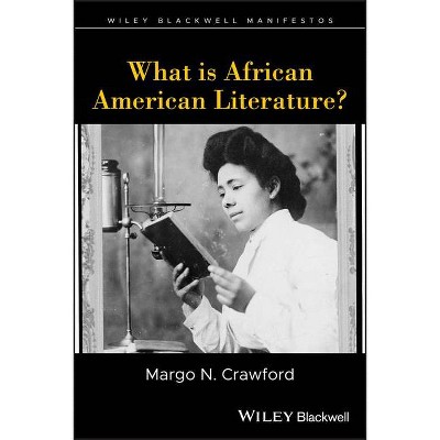 What is African American Literature? - (Wiley-Blackwell Manifestos) by  Margo N Crawford (Paperback)