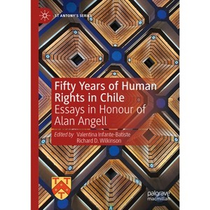 Fifty Years of Human Rights in Chile - (St Antony's) by  Valentina Infante-Batiste & Richard D Wilkinson (Hardcover) - 1 of 1