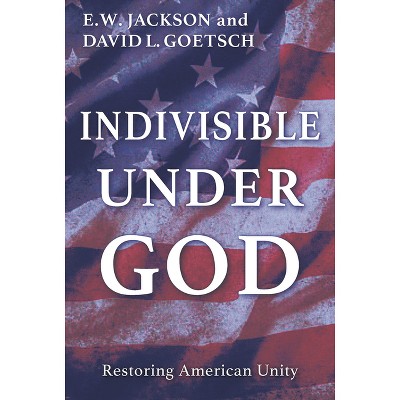 Indivisible Under God - by  E W Jackson Sr & David Goetsch (Hardcover)