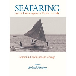 Seafaring in the Contemporary Pacific Islands - by  Richard Feinberg (Hardcover) - 1 of 1