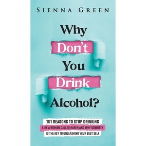 Why Don't You Drink Alcohol? - (Sobriety Books for Women) by Sienna Green - 1 of 1