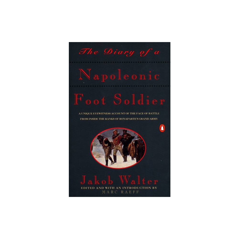 The Diary of a Napoleonic Foot Soldier - by Jakob Walter (Paperback)