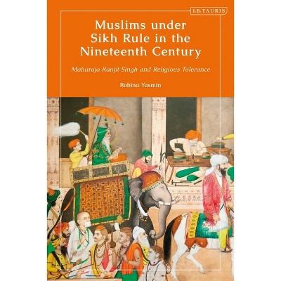 Muslims Under Sikh Rule in the Nineteenth Century - (Library of Islamic South Asia) by  Robina Yasmin (Paperback)