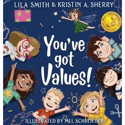 You've Got Values! - by  Kristin A Sherry & Lila Smith (Hardcover)