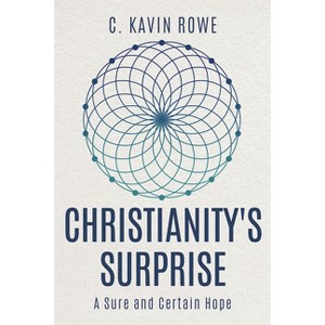 Christianity's Surprise - by  C Kavin Rowe (Paperback) - 1 of 1