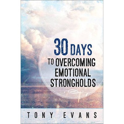 30 Days to Overcoming Emotional Strongholds - by  Tony Evans (Paperback)