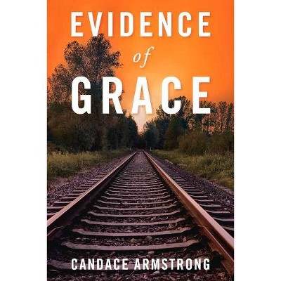 Evidence of Grace - by  Candace Armstrong (Paperback)