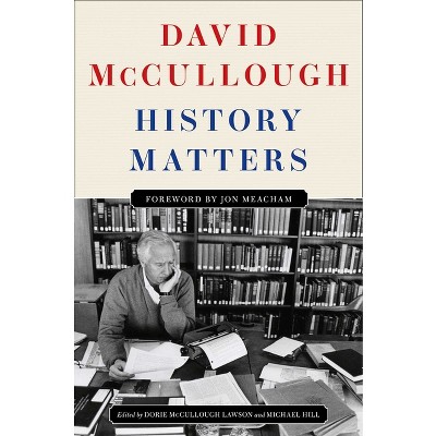History Matters - by  David McCullough (Hardcover)