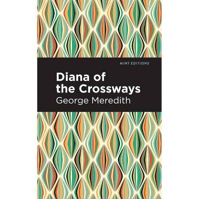 Diana of the Crossways - (Mint Editions) by  George Meredith (Paperback)