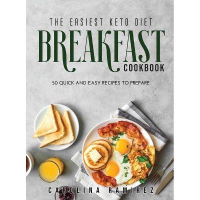 The Easiest Keto Diet Breakfast Cookbook - by  Carolina Ramirez (Hardcover)