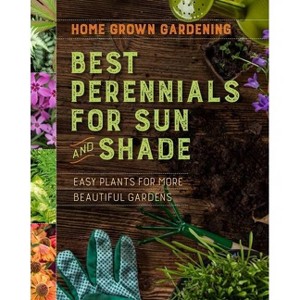 Best Perennials for Sun and Shade - (Home Grown Gardening) by  Houghton Mifflin Harcourt (Paperback) - 1 of 1