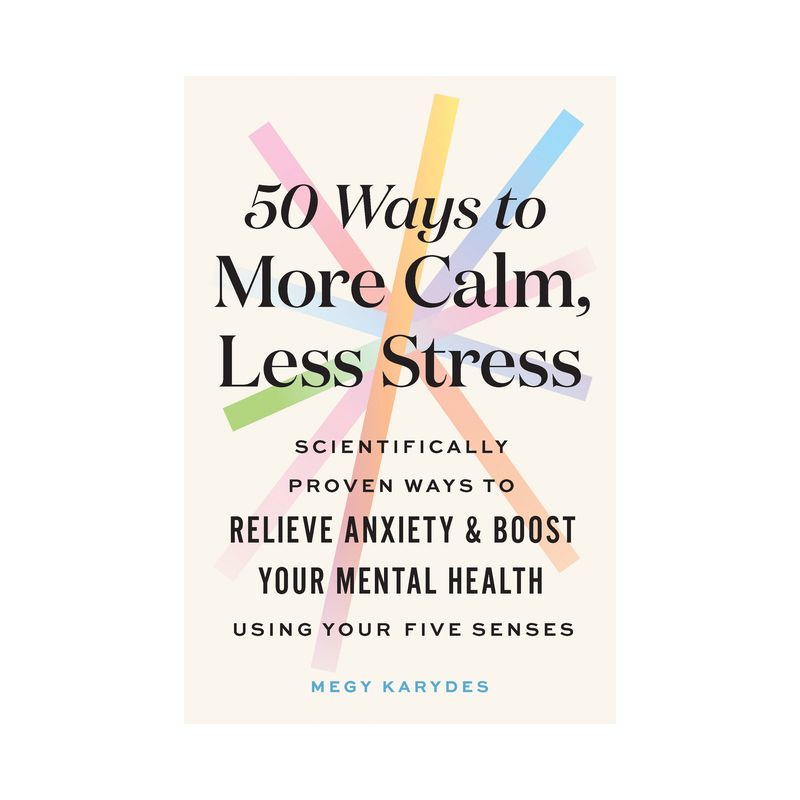 50 Ways to More Calm, Less Stress - by  Megy Karydes (Paperback), 1 of 2