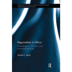 Regionalism in Africa - (Routledge Studies in African Politics and International Rela) by Daniel Bach - 1 of 1