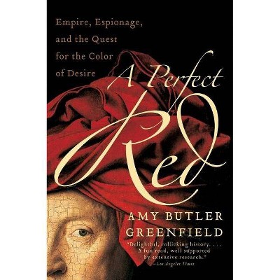 A Perfect Red - by  Amy Butler Greenfield (Paperback)