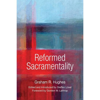 Reformed Sacramentality - by  Graham Hughes & Graham R Hughes (Paperback)