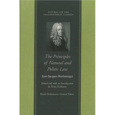 The Principles of Natural and Politic Law - (Natural Law and Enlightenment Classics (Paperback)) by  Jean-Jacques Burlamaqui (Paperback)