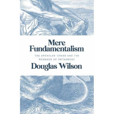 Mere Fundamentalism - by  Douglas Wilson (Paperback)