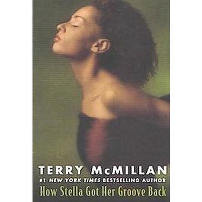 How Stella Got Her Groove Back - by  Terry McMillan (Paperback)