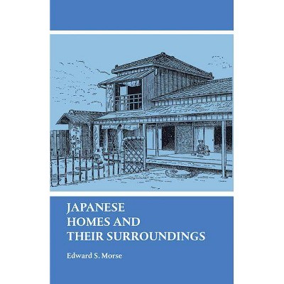 Japanese Homes and Their Surroundings - (Dover Architecture) by  Edward S Morse (Paperback)
