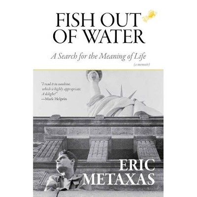 Fish Out of Water - by  Eric Metaxas (Hardcover)