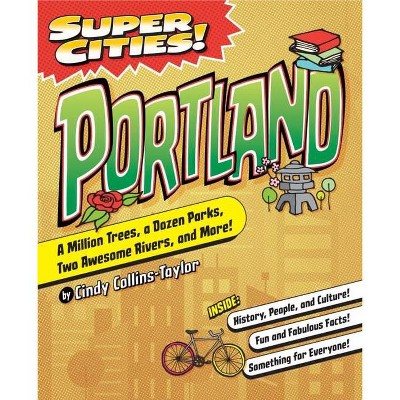 Super Cities!: Portland - by  Cindy Collins-Taylor (Paperback)