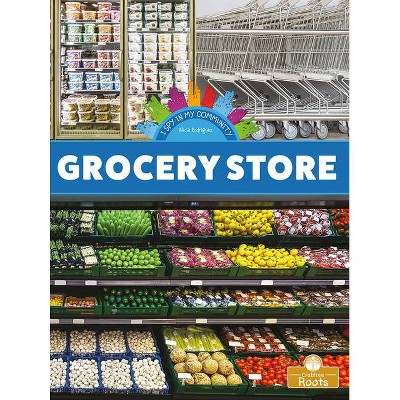 Grocery Store - (I Spy in My Community) by  Alicia Rodriguez (Paperback)