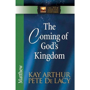 The Coming of God's Kingdom: Matthew - (New Inductive Study) by  Kay Arthur & Pete de Lacy (Paperback) - 1 of 1