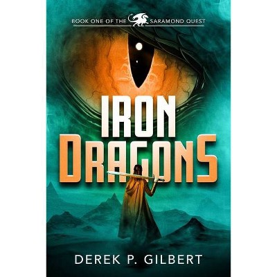 Iron Dragons - (The Saramond Quest) by  Derek P Gilbert (Paperback)