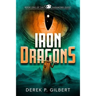 Iron Dragons - (The Saramond Quest) by  Derek P Gilbert (Paperback)