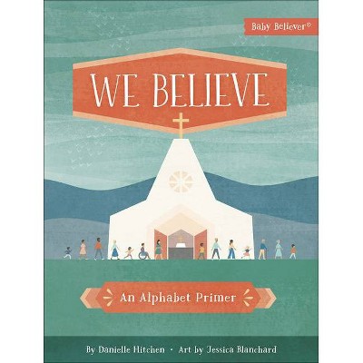 We Believe - (Baby Believer(r)) by  Danielle Hitchen (Board Book)