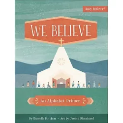 We Believe - (Baby Believer) by  Danielle Hitchen (Board Book)