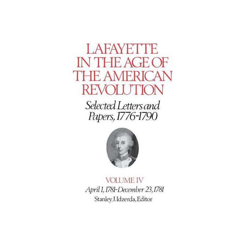 Lafayette in the Age of the American Revolution--Selected Letters and Papers, 1776-1790 - (Lafayette Papers) by  Le Marquis De Lafayette (Hardcover), 1 of 2