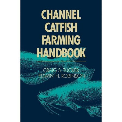 Channel Catfish Farming Handbook - by  C S Tucker (Paperback)