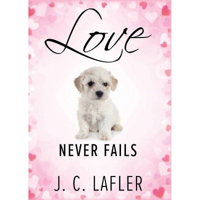 Love Never Fails - by  J C Lafler (Paperback)