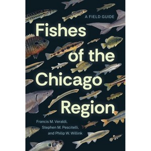Fishes of the Chicago Region - by  Francis M Veraldi & Stephen M Pescitelli & Philip W Willink (Paperback) - 1 of 1
