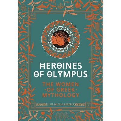 Heroines of Olympus - by  Ellie Mackin Roberts (Hardcover)