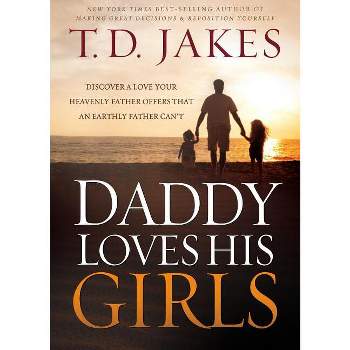Daddy Loves His Girls - by  T D Jakes (Paperback)