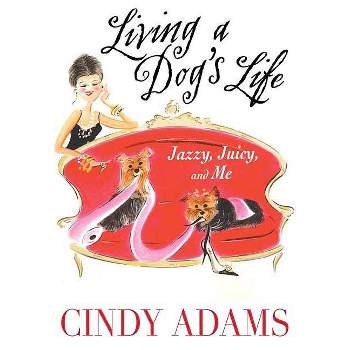 Living a Dog's Life - by  Cindy Adams (Paperback)