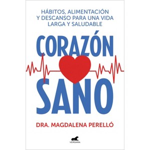 Corazón Sano. Hábitos, Alimentación Y Descanso Para Una Vida Larga Y Saludable / A Healthy Heart - by  Magdalena Perelló (Paperback) - 1 of 1