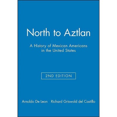 North to Aztlan 2e - 2nd Edition by  Arnoldo De Leon & Richard Griswold del Castillo (Paperback)