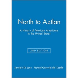 North to Aztlan 2e - 2nd Edition by  Arnoldo De Leon & Richard Griswold del Castillo (Paperback) - 1 of 1