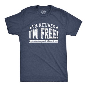 Mens Im Retired Im Free To Do What My Wife Tells Me T shirt Funny Retirement Tee - Crazy Dog Men's T Shirt - 1 of 4