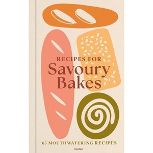 Recipes for Savoury Bakes - by  Francesca Huntingdon (Hardcover) - 1 of 1