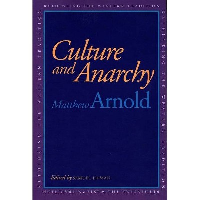 Culture and Anarchy - (Rethinking the Western Tradition) by  Matthew Arnold (Paperback)